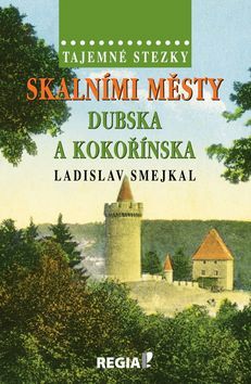 Tajemné stezky Skalními městy Dubska a Kokořínska - Ladislav Šmejkal