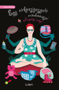 Kniha Egy cirkuszigazgató mindennapjai - Anyaság rocks! - Borcsa Fiala