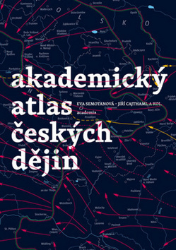 Akademický atlas českých dějin - Jiří Cajthaml,Eva Semotanová