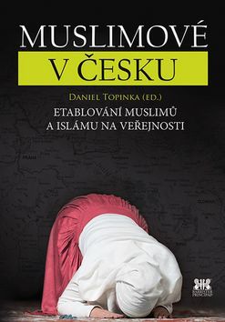 Kniha Muslimové v Česku - Etablování muslimů a islámu na veřejnosti