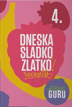 Kniha Dneska sladko, zlatko! - Fitness Guru Recepty 4