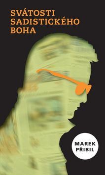 Kniha Svátosti sadistického Boha - Marek Přibil