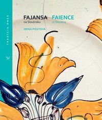 Fajansa na Slovensku - Faience in Slovakia - Irena Pišútová