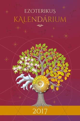 Ezoterikus kalendárium 2017 - Holdkönyv - 2017 A Magvetés Éve