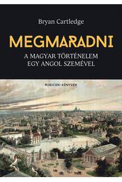 Megmaradni - A magyar történelem egy angol szemével