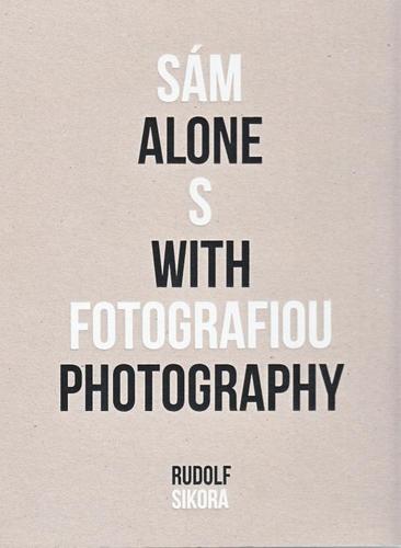 Sám s fotografiou - Alone with photography - Rudolf Sikora