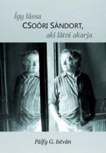 Így lássa Csoóri Sándort, aki látni akarja - István G. Pálfy