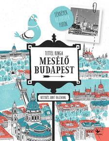 Mesélő Budapest - Térképek, rejtélyek, fotók