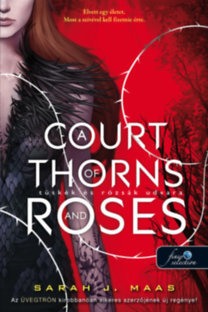 Tüskék és rózsák udvara 1: A Court of Thorns and Roses - Tüskék és rózsák udvara