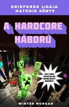 A hardcore háború - Egy nem hivatalos Minecraft regény - Morgan Winter