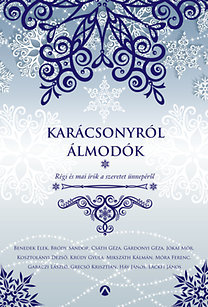 Karácsonyról álmodók - Régi és mai magyar írók a szeretet ünnepéről