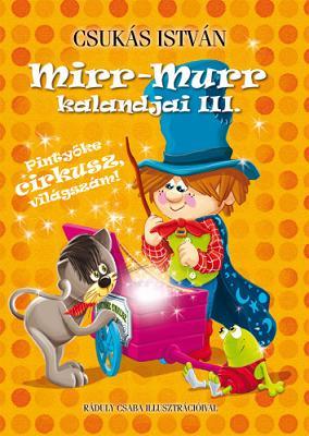 Mirr-Murr kalandjai 3. – Pintyőke cirkusz, világszám! - István Csukás