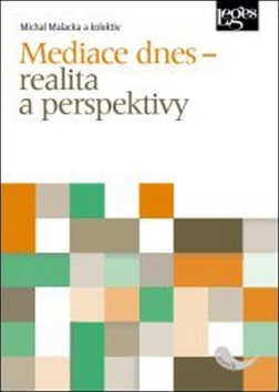 Mediace dnes – realita a perspektivy - Michal Malacka,Kolektív autorov