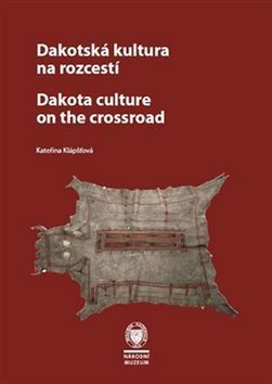 Kniha Dakotská kultura na rozcestí Dakota Culture at the Crossroads - Kateřina Klápšťová