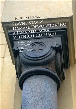 Kniha Slavné stavby Damase Deworezkého a Jana Sedláčka v jižních Čechách - Josefína Frýbová
