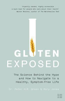 Gluten Exposed - The Science Behind the Hype and How to Navigate to a Healthy, Symptom-Free Life