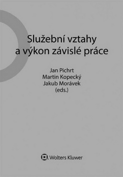 Služební vztahy a výkon závislé práce - Jakub Morávek,Martin Kopecký,Jan Pichrt