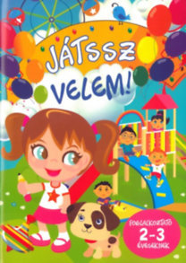 Játssz velem! - Foglalkoztató 2-3 éveseknek