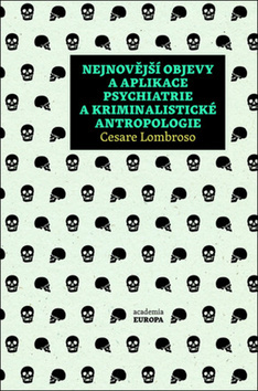 Nejnovější objevy a aplikace psychiatrie a kriminální antropologie