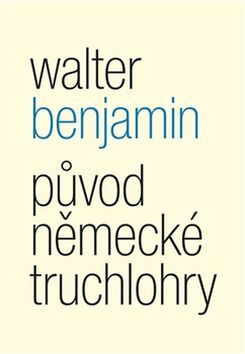 Původ německé truchlohry - Walter Benjamin