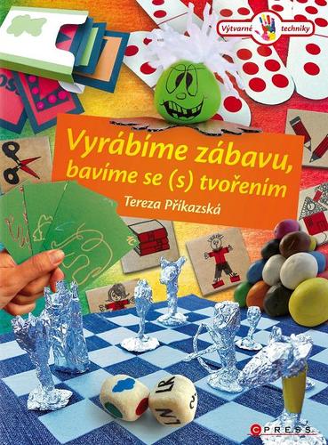 Vyrábíme zábavu, bavíme se (s) tvořením - Tereza Příkazská