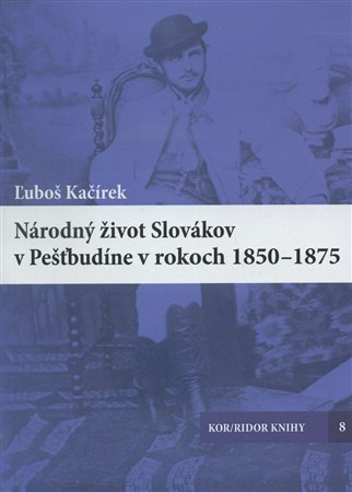 Národný život Slovákov v Pešťbudíne v rokoch 1850-1875 - Luboš Kačírek