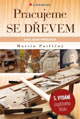 Pracujeme se dřevem - 5. vydání - Martin Patřičný