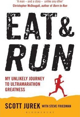 Eat and Run - My Unlikely Journey to Ultramarathon Greatness