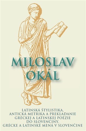 Latinská štylistika, Antická metrika a prekladanie gréckej a latinskej poézie do slovenčiny - Miloslav Okál