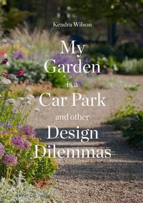 My Garden is a Car Park - Kendra Wilson