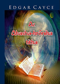 Az Akasha-krónika titka - Edgar Cayce