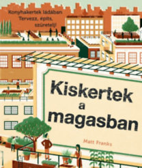 Kiskertek a magasban - Konyhakertek ládában - Matt Franks