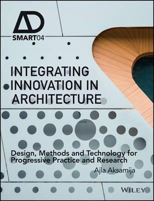 Integrating Innovation in Architecture Design, Methods and Technology for Progressive Practice and Research