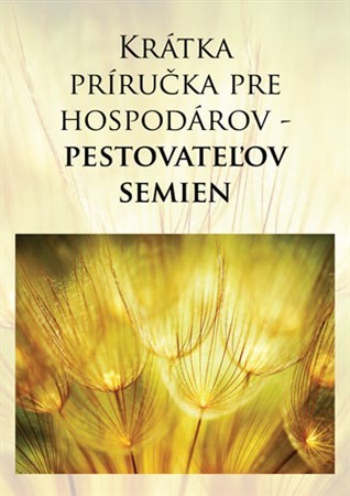 Krátka príručka pre hospodárov - pestovateľov semien