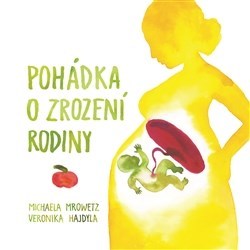 Pohádka o zrození rodiny - Michaela Mrowetz