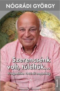 Szerencsénk volt, túléltük... - Világpolitika 1945-től napjainkig