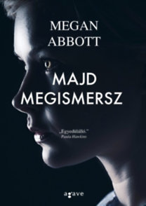 Majd megismersz - Megan Abbott