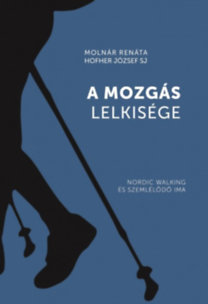 A mozgás lelkisége - Nordic walking és szemlélődő ima - Kolektív autorov