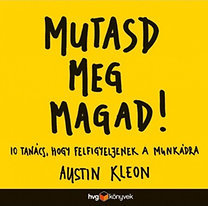 Mutasd meg magad! 10 tanács, hogy felfigyeljenek a munkádra