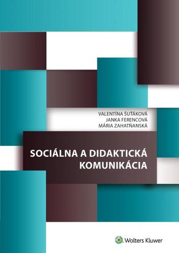 Sociálna a didaktická komunikácia - Janka Ferencová,Mária Zahatňanská,Valentína Šuťáková