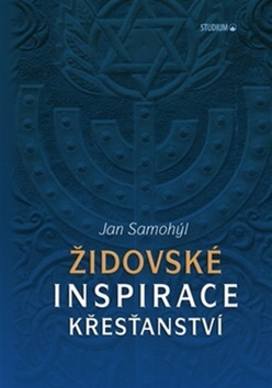 Židovské inspirace křesťanství - Jan Samohýl