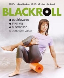 Blackroll - Posilňovanie, strečing, automasáž - Kazimír Július,Monika Klenková