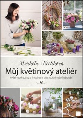 Můj květinový ateliér - Markéta Keclíková