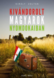 Kivándorolt magyarok nyomdokaiban