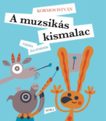 A muzsikás kismalac - Verses állatmesék - István Kormos