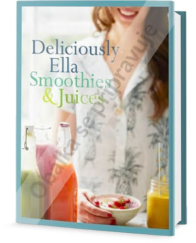 Lahodně s Ellou - džusy a smoothies pro každý den - Ella Woodwardová Mills
