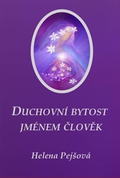 Kniha Duchovní bytost jménem člověk - Helena Pejšová