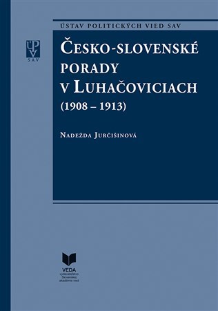 Kniha Česko - slovenské porady v Luhačoviciach (1908 - 1913) - Nadežda Jurčišinová