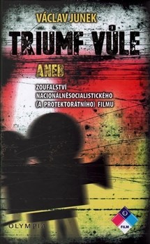 Kniha Triumf vůle aneb zoufalstvíf nacionálněsocialistického (a protektorátního) filmu