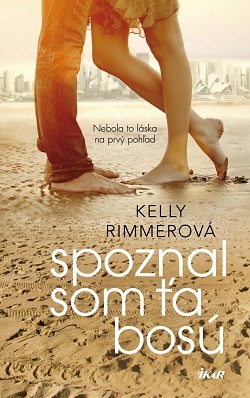 Kniha Spoznal som ťa bosú - Kelly Rimmerová,Adriana Sýkorčínová